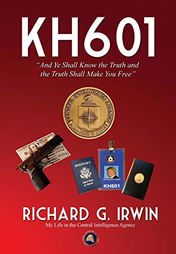 9780977788484: KH601 - And Ye Shall Know the Truth and the Truth Shall Make You Free: My Life in the Central Intelligence Agency
