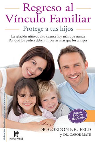 9780977789955: Regreso al vinculo familiar/ Protege a tus hijos (Coleccion: Familia Sana Para Un Planeta Sano): Protege a Tus Hijos. La Relacin Nio-Adulto Cuenta ... Los Padres Deben Importar Ms Que Los Amigos