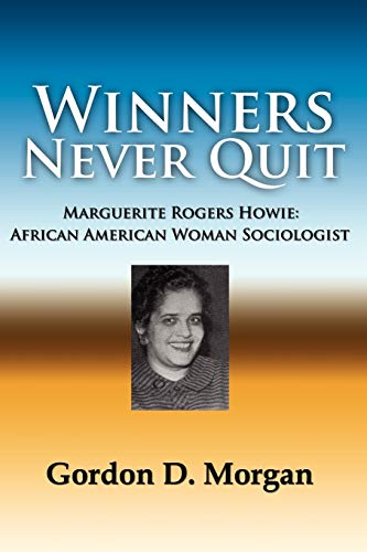 Beispielbild fr Winners Never Quit. Marguerite Rogers Howie: African American Woman Sociologist zum Verkauf von ThriftBooks-Dallas