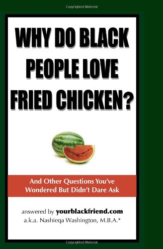 Beispielbild fr Why Do Black People Love Fried Chicken and Other Questions You Wondered but Didn't Dare Ask zum Verkauf von Better World Books