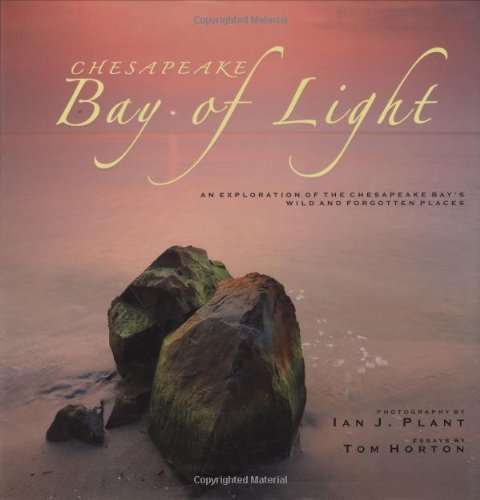 9780977793341: Chesapeake - Bay of Light: An Exploration of the Chesapeake Bay's Wild and Forgotten Places