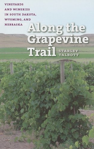 Beispielbild fr Along the Grapevine Trail: Vineyards and Wineries in South Dakota, Wyoming, and Nebraska zum Verkauf von BooksRun