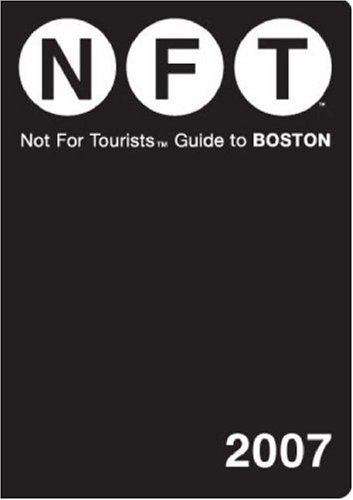 Stock image for Not for Tourists 2007 Guide to Boston (Not for Tourists) for sale by Visible Voice Books