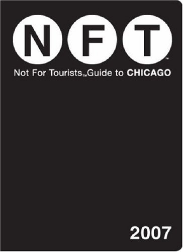 Not for Tourists 2007 Guide to Chicago (Not for Tourists)