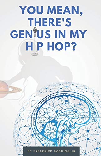 Stock image for You Mean, There's GENIUS in My Hip Hop?: The Complete Guide to Understanding Underground HipHopology for sale by Better World Books: West