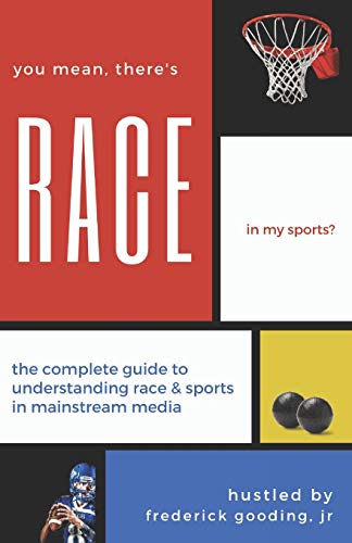 Stock image for You Mean, There's Race in My Sports? : The Complete Guide for Understanding Race and Sports in Mainstream Media for sale by Better World Books