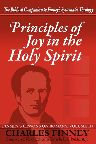 Stock image for Principles of Joy in the Holy Spirit: Finney's Lessons on Romans, Volume III for sale by California Books
