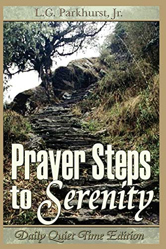 Prayer Steps to Serenity: Daily Quiet Time Edition (9780977805372) by Louis Gifford Parkhurst; L. G. Parkhurst Jr.