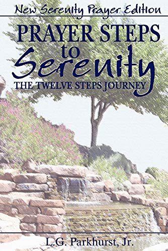 Prayer Steps to Serenity The Twelve Steps Journey: New Serenity Prayer Edition (9780977805389) by L. G. Parkhurst Jr.; Louis Gifford Parkhurst