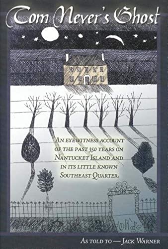 Tom Never's Ghost: An Eyewitness Account of the Past 350 Years on Nantucket Island and in its Little Known Southeast Quarter. (9780977805617) by Jack Warner