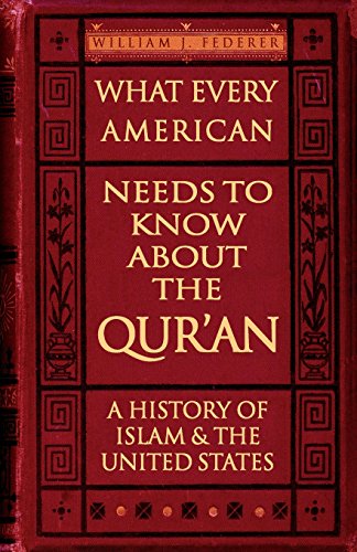 

What Every American Needs to Know about the Qur'an: A History of Islam & the United States [Paperback] Federer, William J.