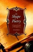 Stock image for The Shape of Poetry : A Practical Guide to Writing Poetry for sale by Better World Books