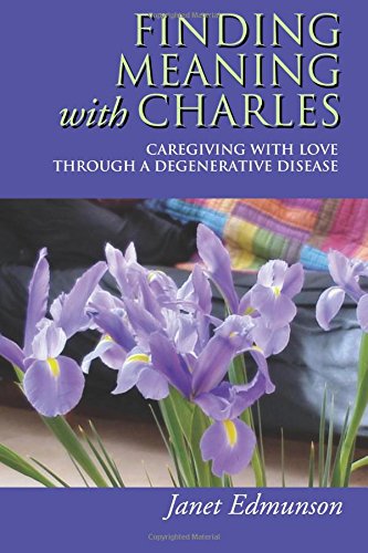 Imagen de archivo de Finding Meaning with Charles: Caregiving with Love Through a Degenerative Disease a la venta por Wonder Book