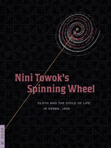 Beispielbild fr Nini Towok's Spinning Wheel: Cloth and the Cycle of Life in Kerek, Java zum Verkauf von THE SAINT BOOKSTORE