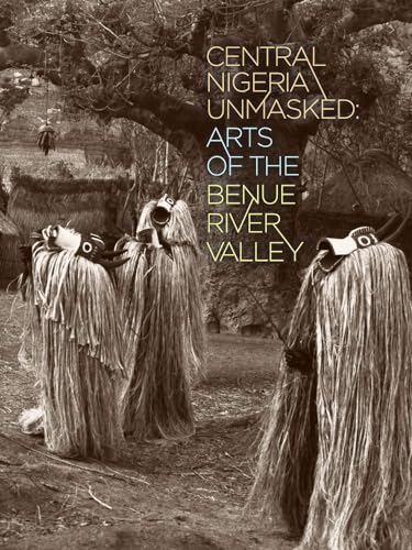 Central Nigeria Unmasked - Arts of the Benue River Valley