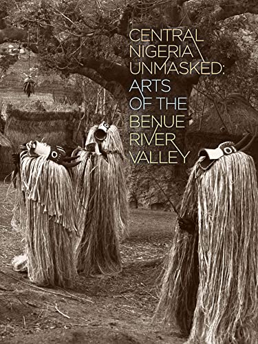 9780977834464: Central Nigeria Unmasked: Arts of the Benue River Valley