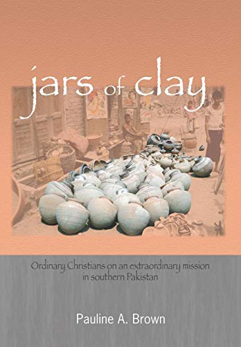 Stock image for Jars of Clay: Ordinary Christians on an Extraordinary Mission in Southern Pakistan for sale by ThriftBooks-Dallas