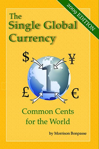 The Single Global Currency: Common Cents for the World, 2009 edition