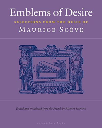 Stock image for Emblems of Desire: Selections from the Delie of Maurice Sceve for sale by SecondSale