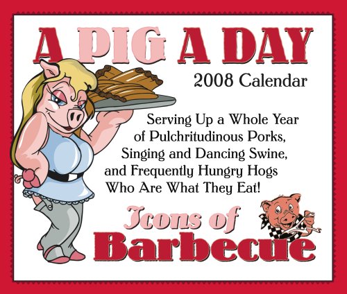 Stock image for A Pig A Day: Icons of Barbecue 2008 Calendar for sale by Revaluation Books