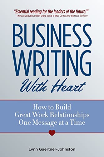 Imagen de archivo de Business Writing with Heart : How to Build Great Work Relationships One Message at a Time a la venta por Better World Books