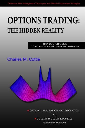 Stock image for Options Trading: The Hidden Reality - Ri$k Doctor Guide to Position Adjustment and Hedging ("Options: Perception and Deception" & "Coulda Woulda Shoulda" revised & expanded, Printed in Color) for sale by GF Books, Inc.