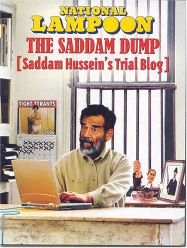 Stock image for Saddam Dump, Saddam Hussein's Trial Blog (National Lampoon) for sale by Half Price Books Inc.
