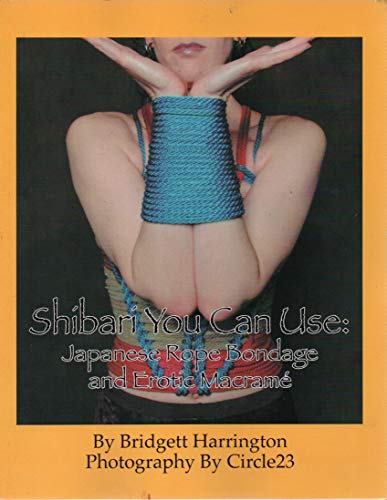 9780977872701: Shibari You Can Use: Japanese Rope Bondage and Erotic Macrame