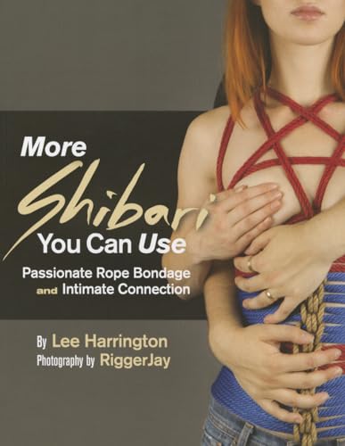 Stock image for More Shibari You Can Use: Passionate Rope Bondage and Intimate Connection for sale by Revaluation Books