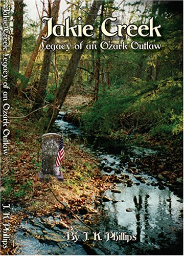 Imagen de archivo de Jakie Creek Legacy of an Ozark Outlaw a la venta por Goodwill Books