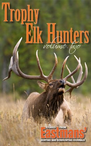 Trophy Elk Hunters Volume Two.