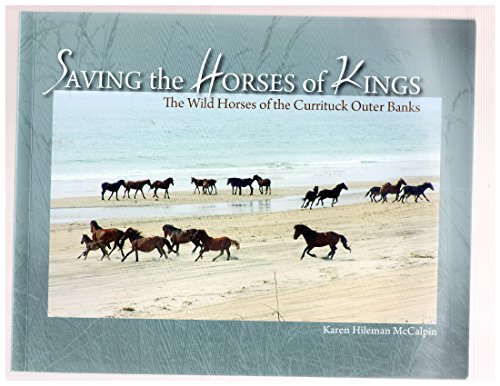 Stock image for Saving the Horses of Kings The Wild Horses of Currituck Outer Banks for sale by Better World Books