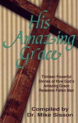9780977893652: His Amazing Grace (Thirteen Powerful Stories of How God's Amazing Grace Redeems Fallen Man)