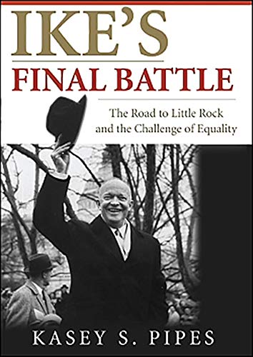Beispielbild fr Ike's Final Battle: The Road to Little Rock and the Challenge of Equality zum Verkauf von Ground Zero Books, Ltd.