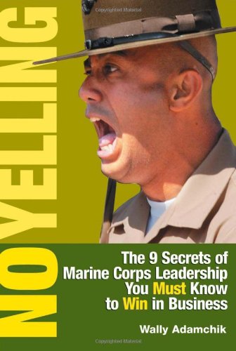 Stock image for No Yelling: The 9 Secrets of Marine Corps Leadership You Must Know to Win in Business for sale by Wonder Book