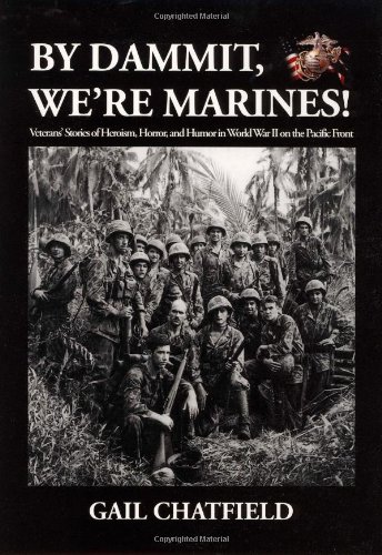 By Dammit, We're Marines!: Veterens' Stories of Heroism, Horror, and Humor in World War II on the...