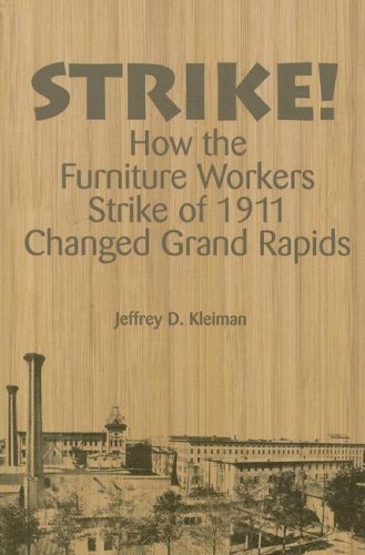 

Strike!: How the Furniture Workers Strike of 1911 Changed Grand Rapids