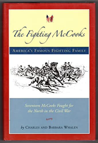 The Fighting McCooks: America's Famous Fighting Family; Seventeen McCooks Fought for the North in...