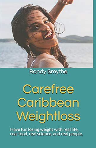 Stock image for Carefree Caribbean Weightloss: Have Fun Losing Weight with Real Life, Real Food, Real Science, and Real People. for sale by THE SAINT BOOKSTORE