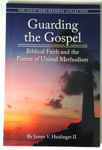 Beispielbild fr Guarding the Gospel Biblical Faith and the Future of United Methodism zum Verkauf von Once Upon A Time Books