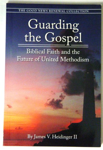 Stock image for Guarding the Gospel Biblical Faith and the Future of United Methodism for sale by Once Upon A Time Books
