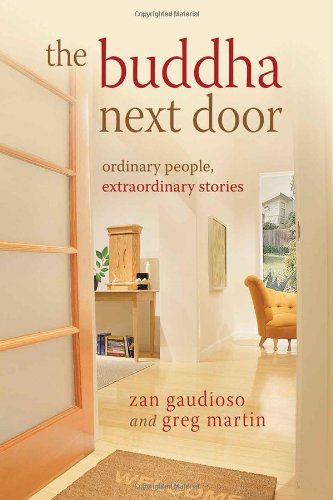 The Buddha Next Door: Ordinary People, Extraordinary Stories (9780977924516) by Gaudioso, Zan; Martin, Greg