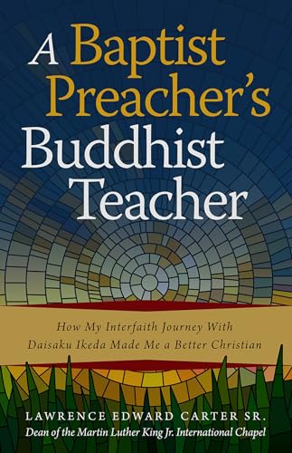 Stock image for A Baptist Preachers Buddhist Teacher: How My Interfaith Journey with Daisaku Ikeda Made Me a Better Christian for sale by Goodwill of Colorado