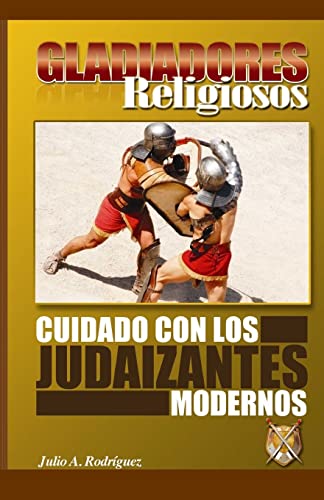 Stock image for Gladiadores Religiosos: Cuidado con los Judaizantes Modernos (Spanish Edition) for sale by Red's Corner LLC