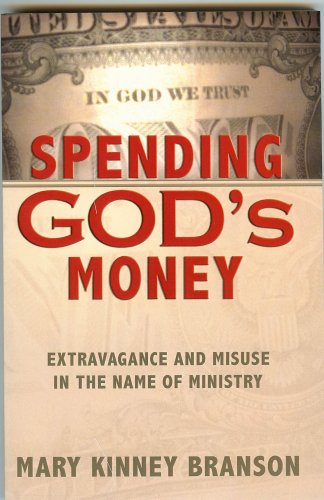 9780977940769: Spending God's Money: Extravagance And Misuse In The Name Of Ministry-Fourth Revised Edition