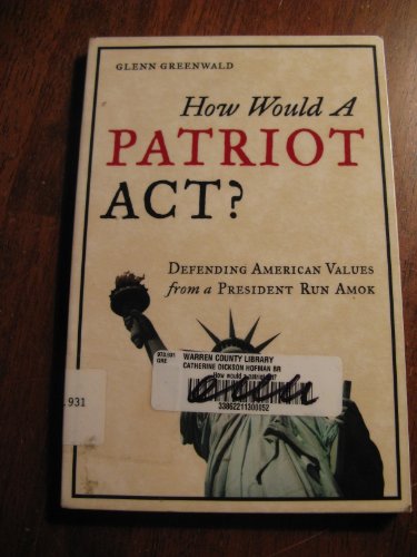 Beispielbild fr How Would a Patriot Act?: Defending American Values from a President Run Amok zum Verkauf von Wonder Book