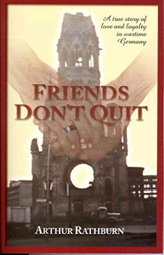 9780977951680: Friends Don't Quit: A True Story of Love & Loyalty in Wartime Germany