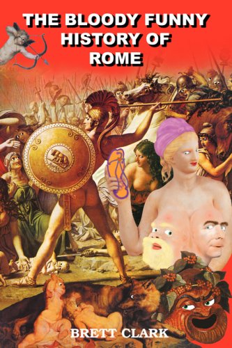 The Bloody Funny History of Rome - BRETT A CLARK