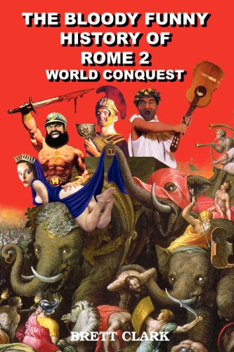 The Bloody Funny History of Rome 2 World Conquest - BRETT A CLARK