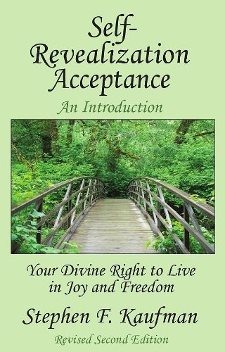 Self-Revealization Acceptance : Your Divine Right to Live in Joy and Freedom - Stephen F. Kaufman